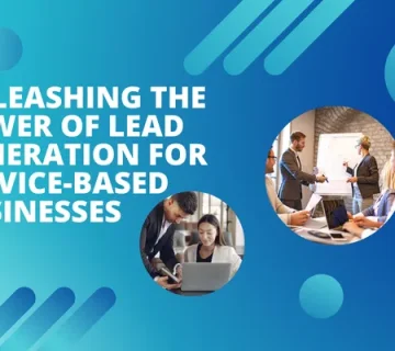 Unleashing the Power of Lead Generation for Service Based Businesses
